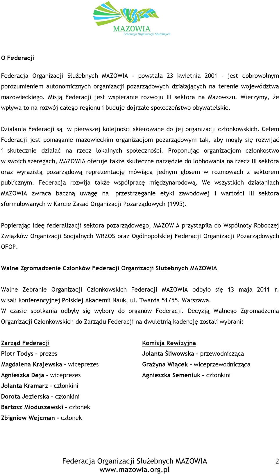 Działania Federacji są w pierwszej kolejności skierowane do jej organizacji członkowskich.