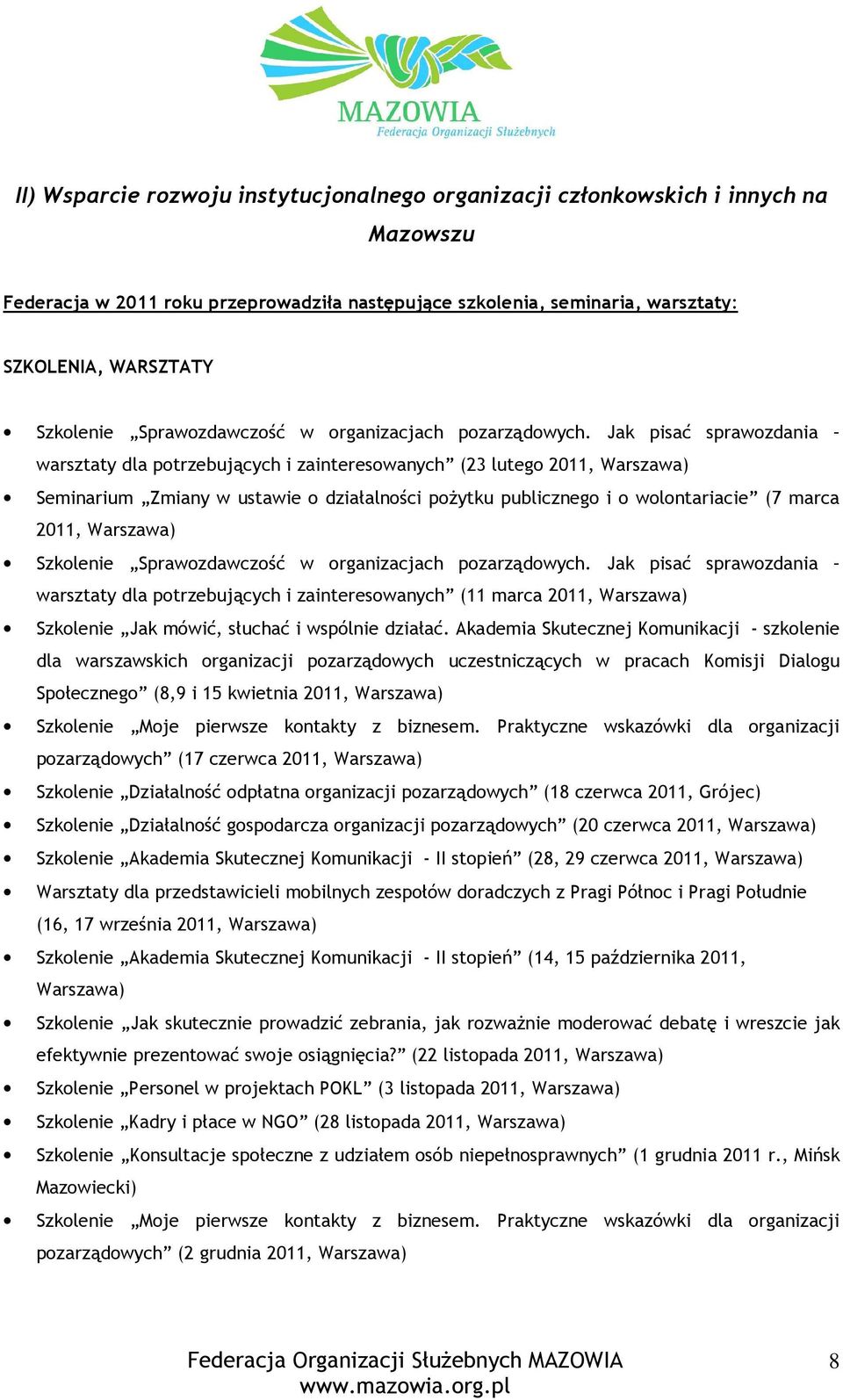 Jak pisać sprawozdania warsztaty dla potrzebujących i zainteresowanych (23 lutego 2011, Warszawa) Seminarium Zmiany w ustawie o działalności pożytku publicznego i o wolontariacie (7 marca 2011,