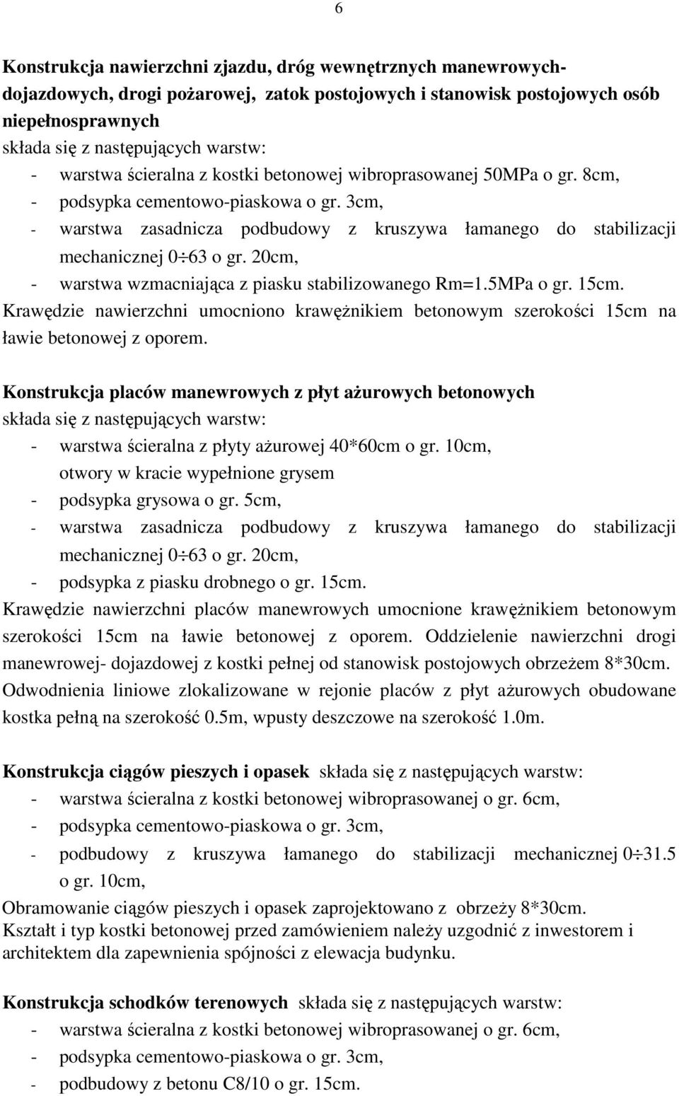 3cm, - warstwa zasadnicza podbudowy z kruszywa łamanego do stabilizacji mechanicznej 0 63 o gr. 20cm, - warstwa wzmacniająca z piasku stabilizowanego Rm=1.5MPa o gr. 15cm.