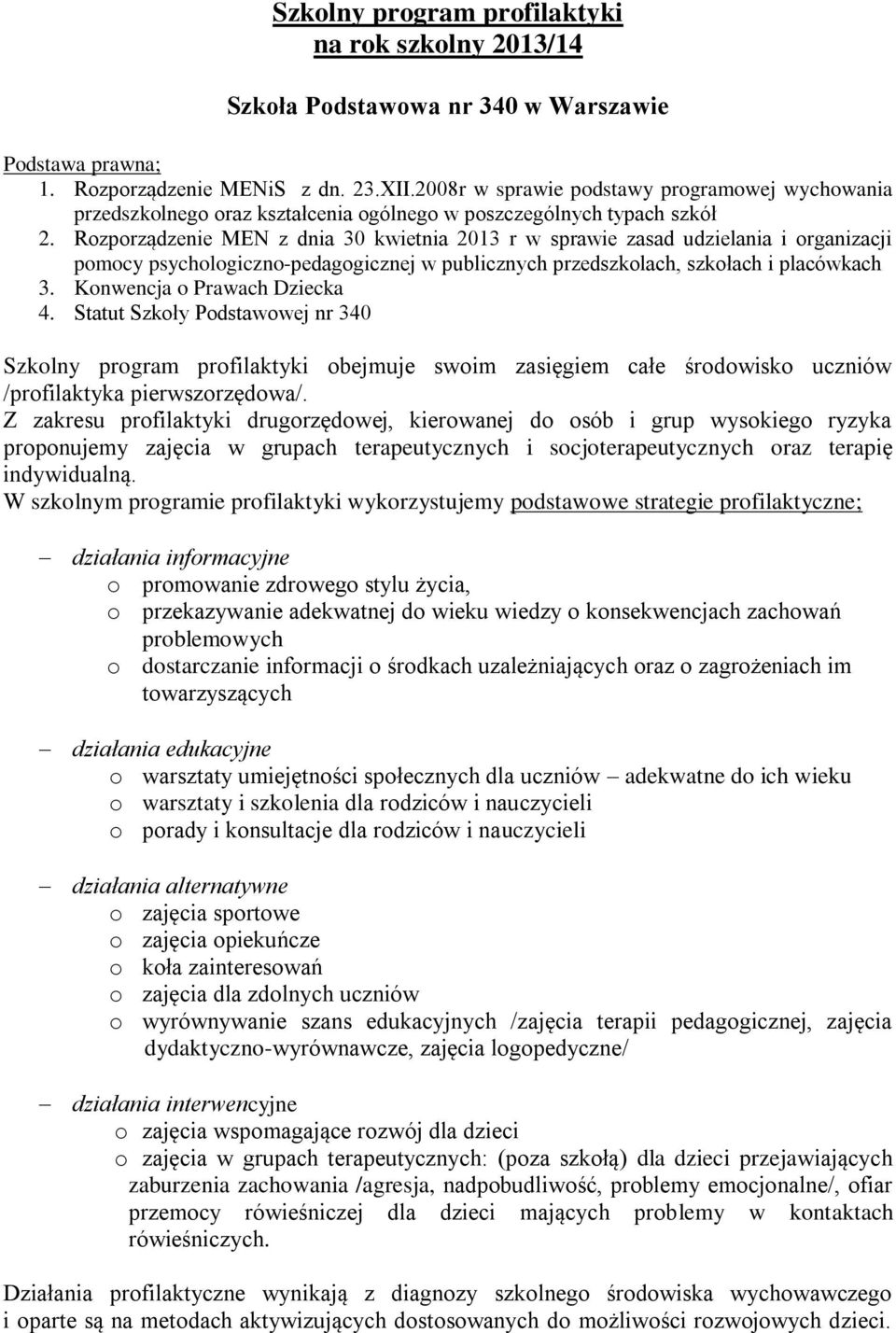 Rozporządzenie MEN z dnia 30 kwietnia 2013 r w sprawie zasad udzielania i organizacji pomocy psychologiczno-pedagogicznej w publicznych przedszkolach, szkołach i placówkach 3.