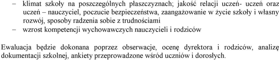 trudnościami wzrost kompetencji wychowawczych nauczycieli i rodziców Ewaluacja będzie dokonana poprzez