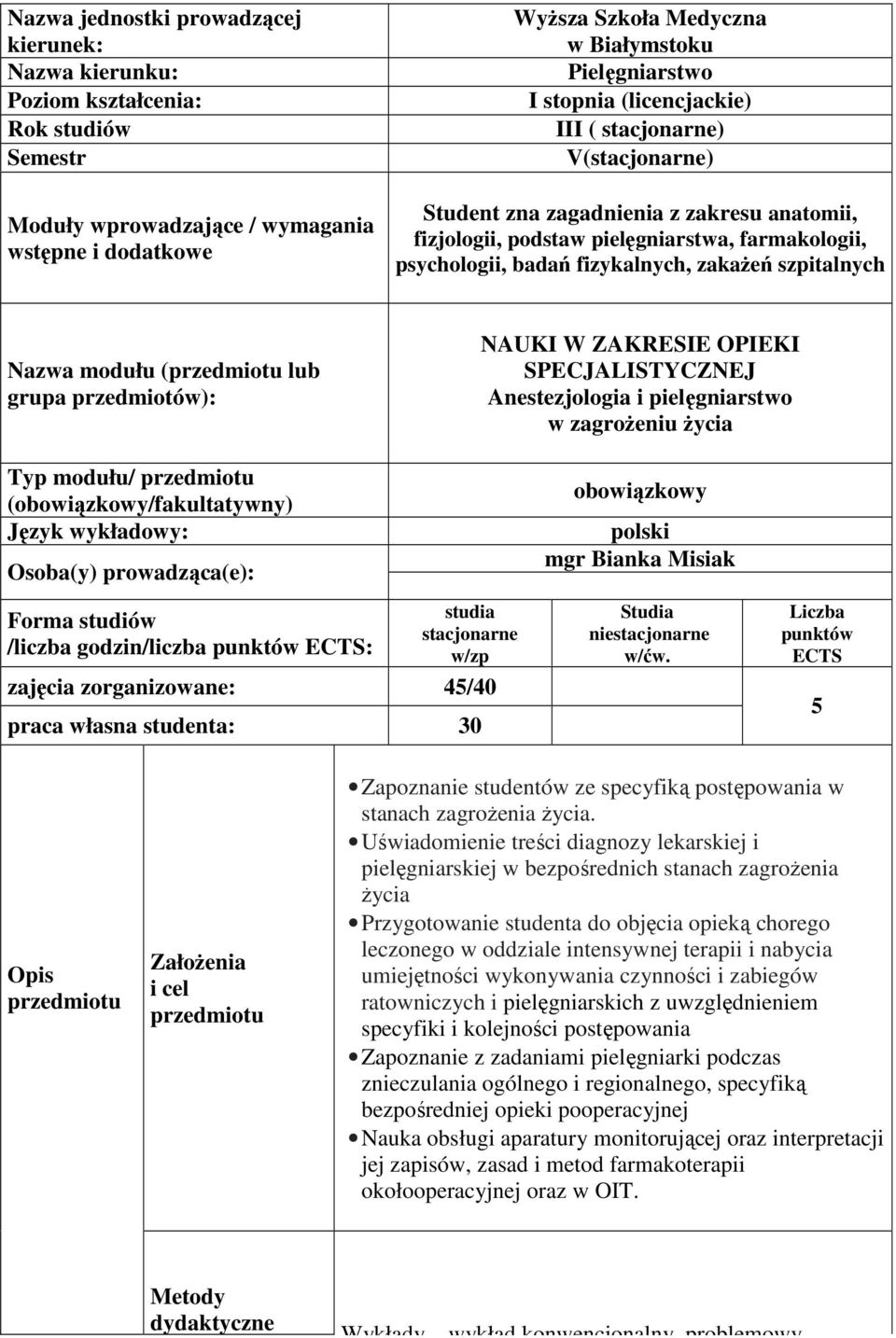 szpitalnych Nazwa modułu (przedmiotu lub grupa przedmiotów): NAUKI W ZAKRESIE OPIEKI SPECJALISTYCZNEJ Anestezjologia i pielęgniarstwo w zagrożeniu życia Typ modułu/ przedmiotu