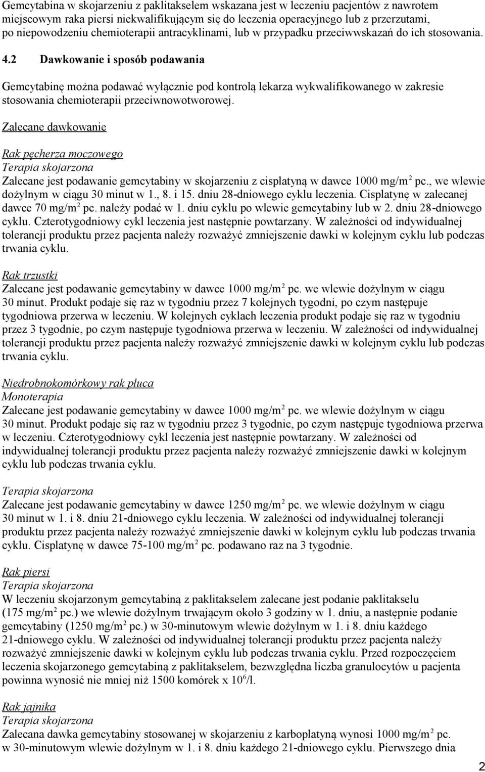 2 Dawkowanie i sposób podawania Gemcytabinę można podawać wyłącznie pod kontrolą lekarza wykwalifikowanego w zakresie stosowania chemioterapii przeciwnowotworowej.