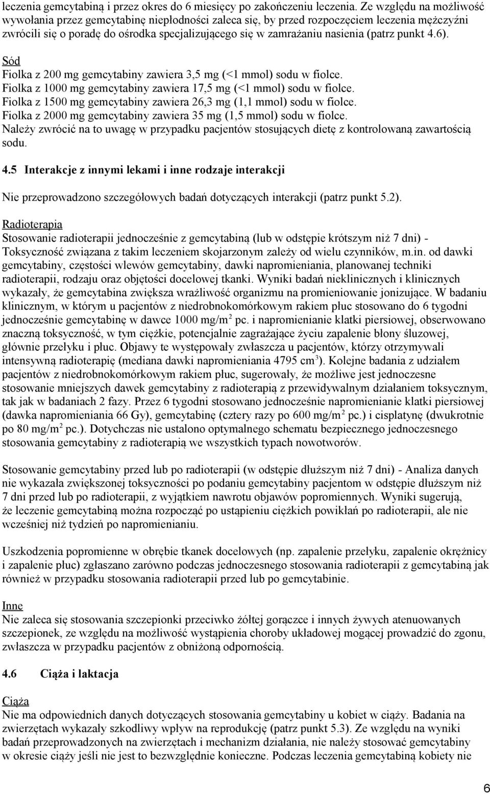 (patrz punkt 4.6). Sód Fiolka z 200 mg gemcytabiny zawiera 3,5 mg (<1 mmol) sodu w fiolce. Fiolka z 1000 mg gemcytabiny zawiera 17,5 mg (<1 mmol) sodu w fiolce.