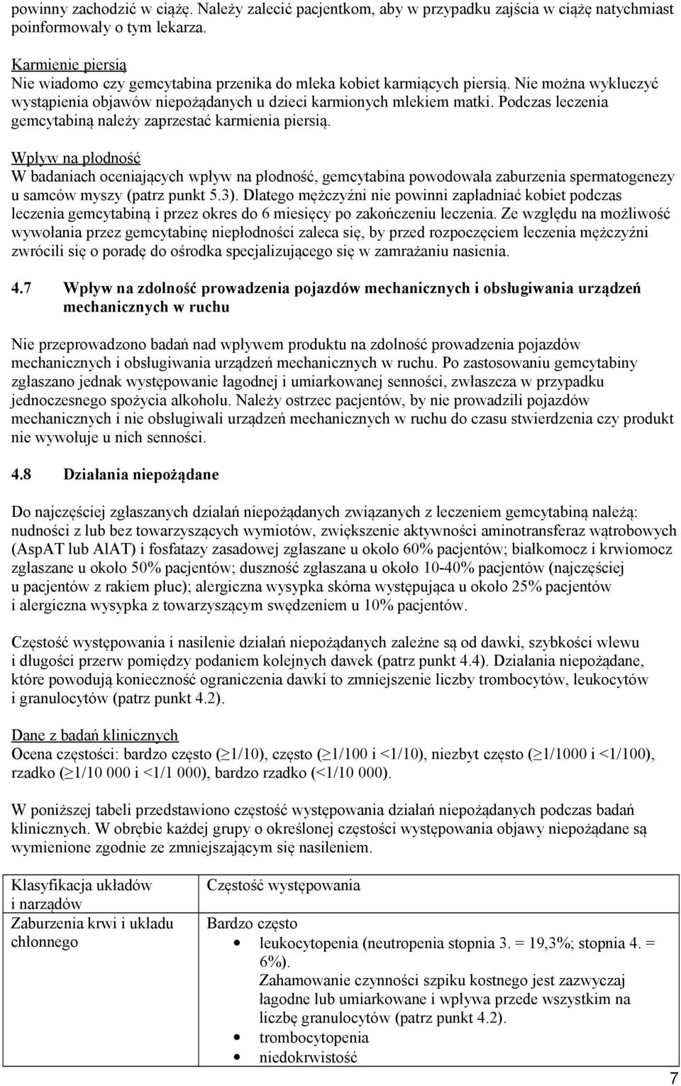 Podczas leczenia gemcytabiną należy zaprzestać karmienia piersią.