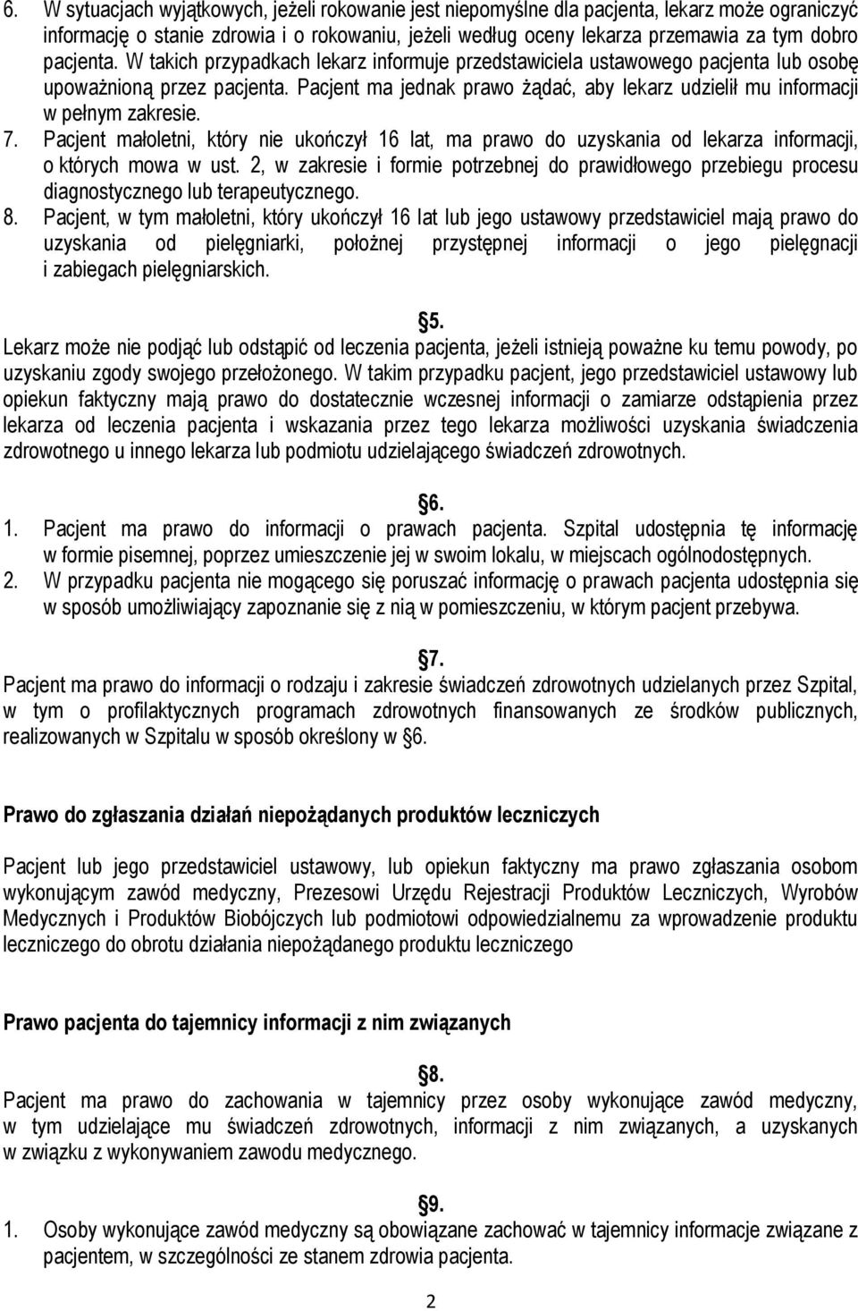 Pacjent ma jednak prawo żądać, aby lekarz udzielił mu informacji w pełnym zakresie. 7. Pacjent małoletni, który nie ukończył 16 lat, ma prawo do uzyskania od lekarza informacji, o których mowa w ust.