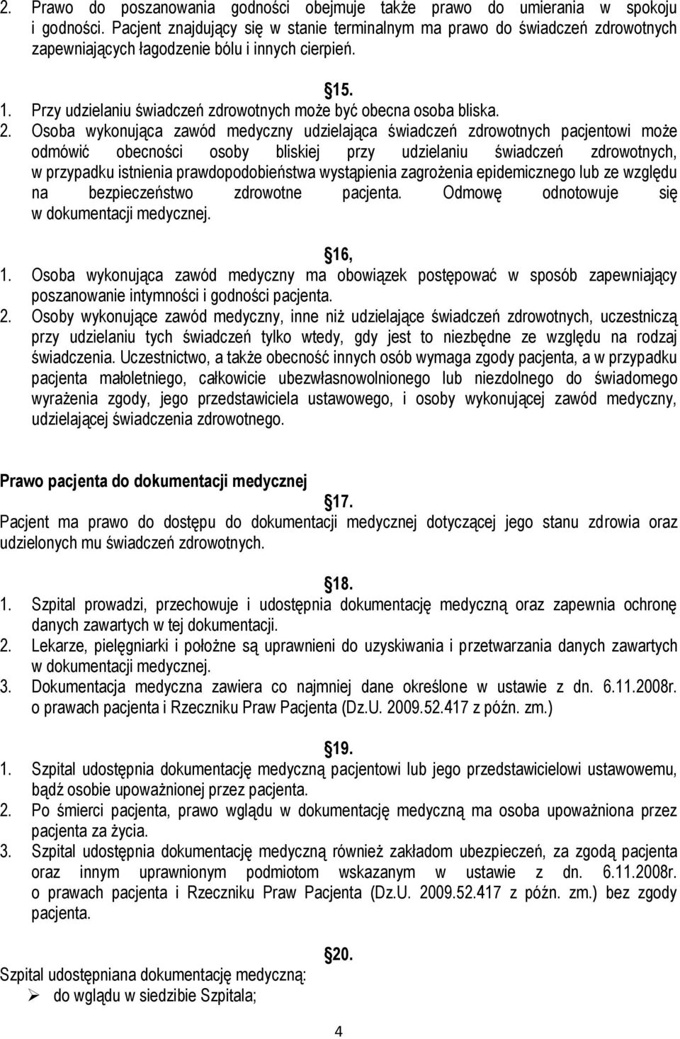 2. Osoba wykonująca zawód medyczny udzielająca świadczeń zdrowotnych pacjentowi może odmówić obecności osoby bliskiej przy udzielaniu świadczeń zdrowotnych, w przypadku istnienia prawdopodobieństwa