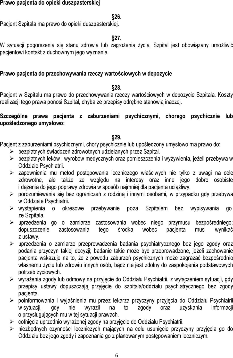 Prawo pacjenta do przechowywania rzeczy wartościowych w depozycie 28. Pacjent w Szpitalu ma prawo do przechowywania rzeczy wartościowych w depozycie Szpitala.