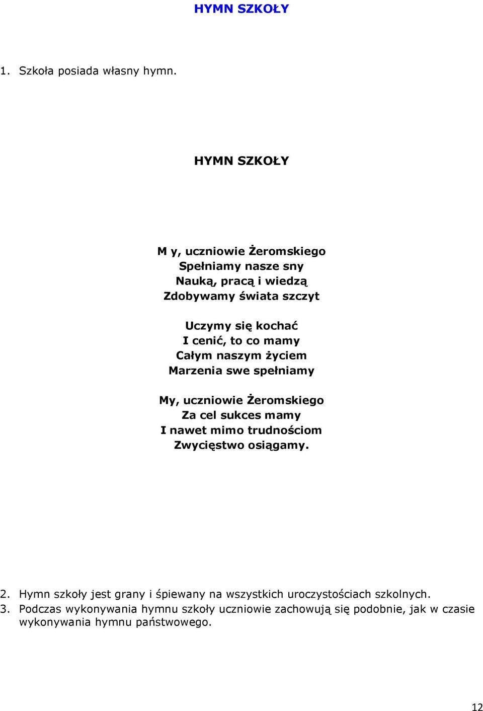 cenić, to co mamy Całym naszym życiem Marzenia swe spełniamy My, uczniowie Żeromskiego Za cel sukces mamy I nawet mimo