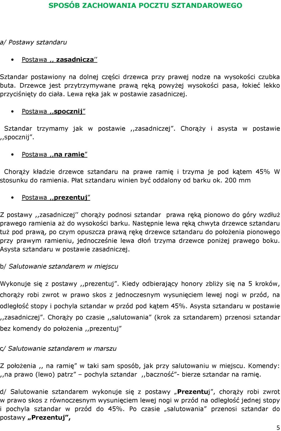 Postawa,,spocznij Sztandar trzymamy jak w postawie,,zasadniczej. Chorąży i asysta w postawie,,spocznij.