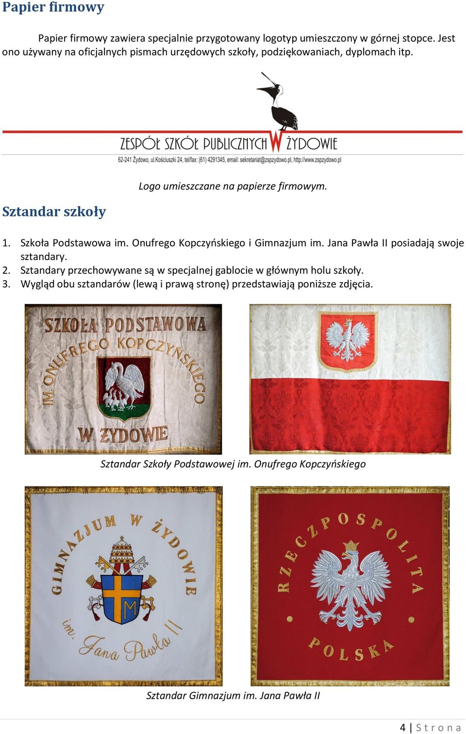 Szkoła Podstawowa im. Onufrego Kopczyńskiego i Gimnazjum im. Jana Pawła II posiadają swoje sztandary. 2.