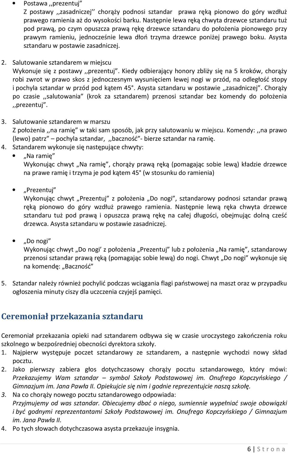 prawego boku. Asysta sztandaru w postawie zasadniczej. 2. Salutowanie sztandarem w miejscu Wykonuje się z postawy,,prezentuj.