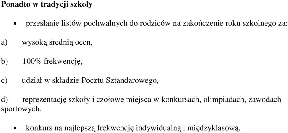 Pocztu Sztandarowego, d) reprezentację szkoły i czołowe miejsca w konkursach,