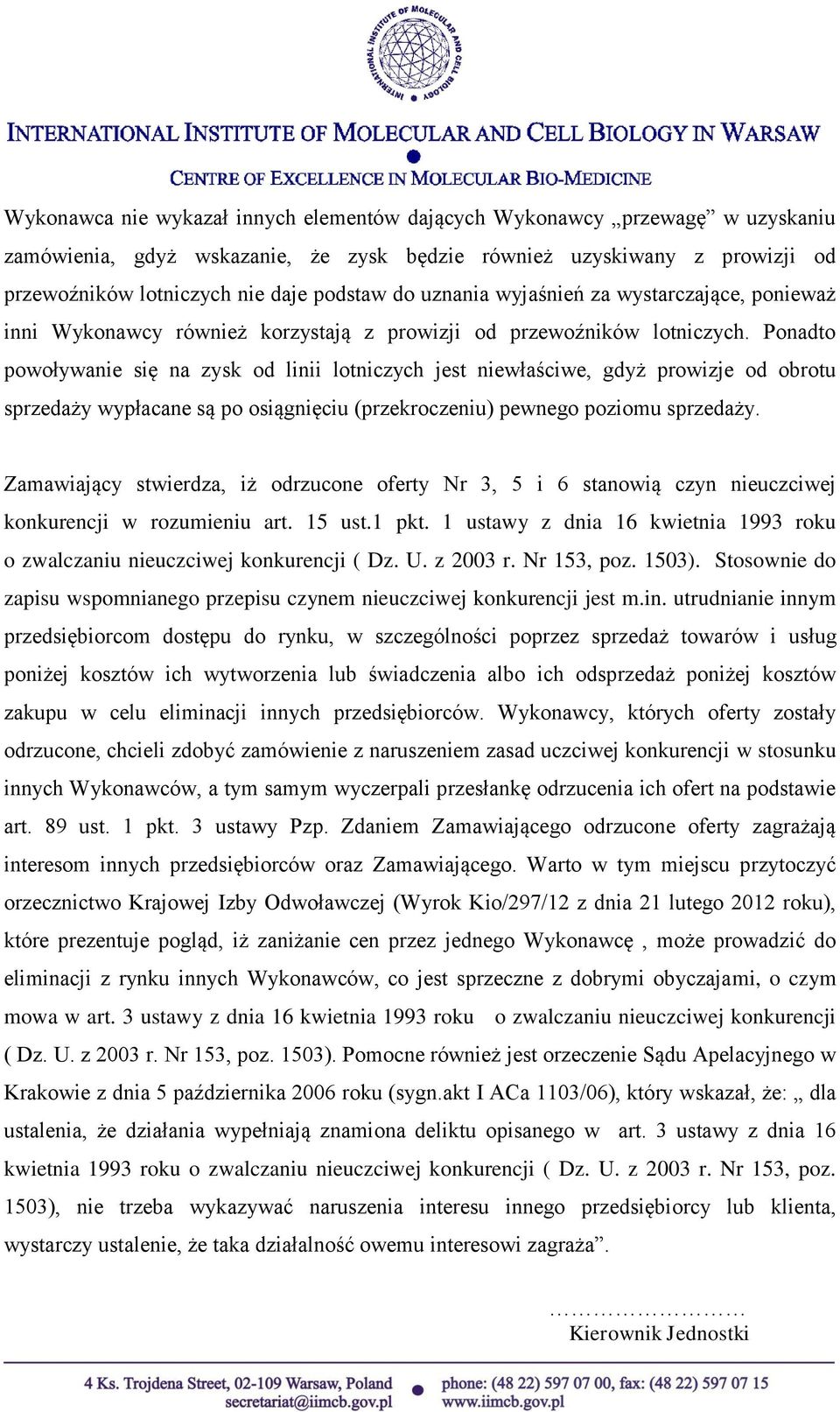 Ponadto powoływanie się na zysk od linii lotniczych jest niewłaściwe, gdyż prowizje od obrotu sprzedaży wypłacane są po osiągnięciu (przekroczeniu) pewnego poziomu sprzedaży.
