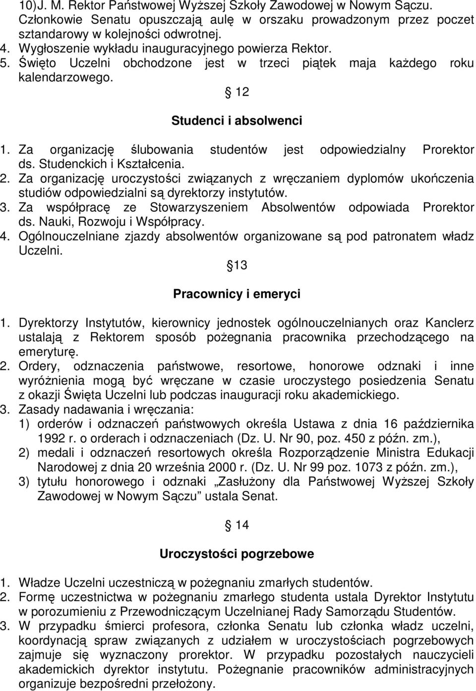 Za organizację ślubowania studentów jest odpowiedzialny Prorektor ds. Studenckich i Kształcenia. 2.