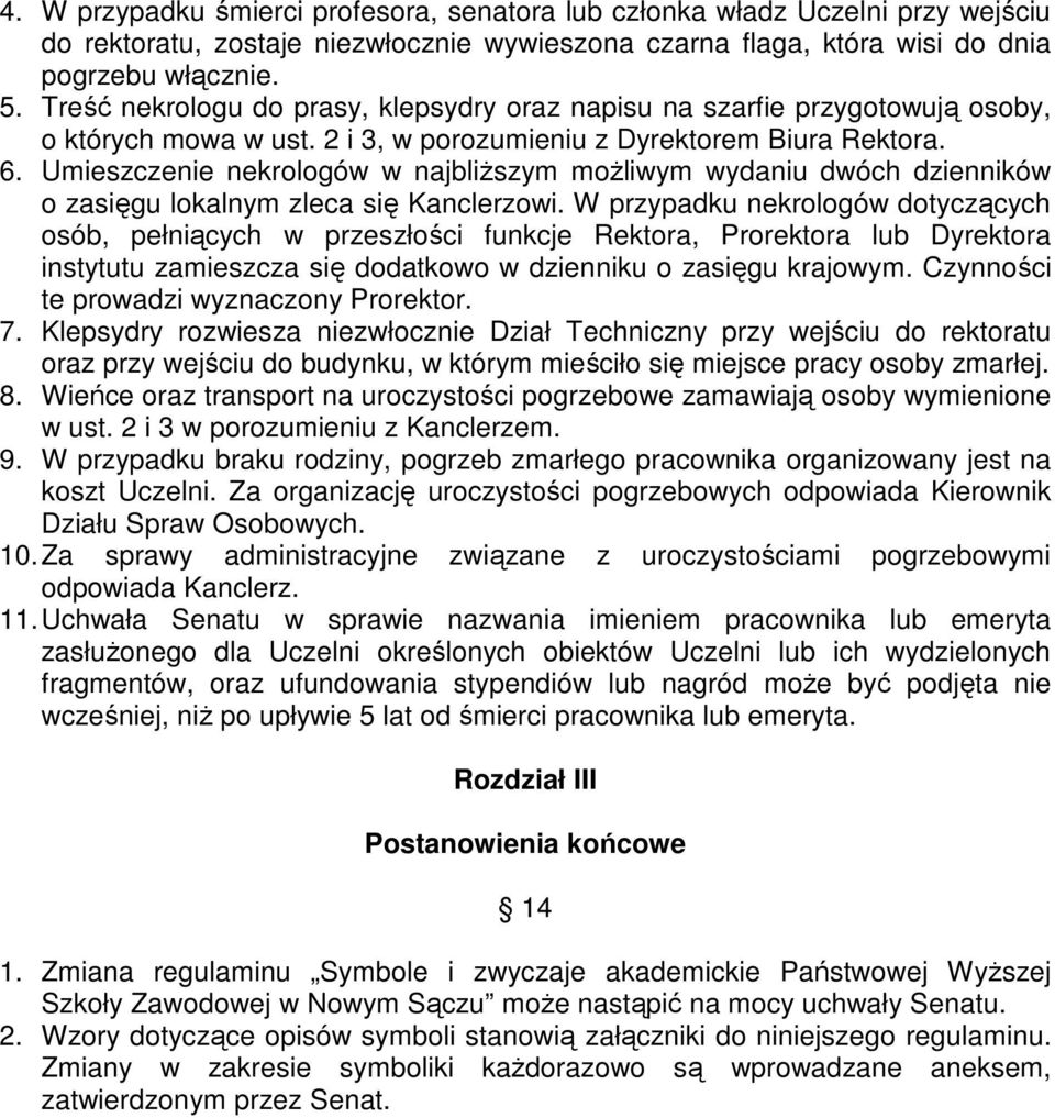 Umieszczenie nekrologów w najbliższym możliwym wydaniu dwóch dzienników o zasięgu lokalnym zleca się Kanclerzowi.