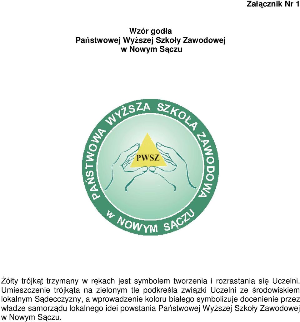 Umieszczenie trójkąta na zielonym tle podkreśla związki Uczelni ze środowiskiem lokalnym Sądecczyzny,