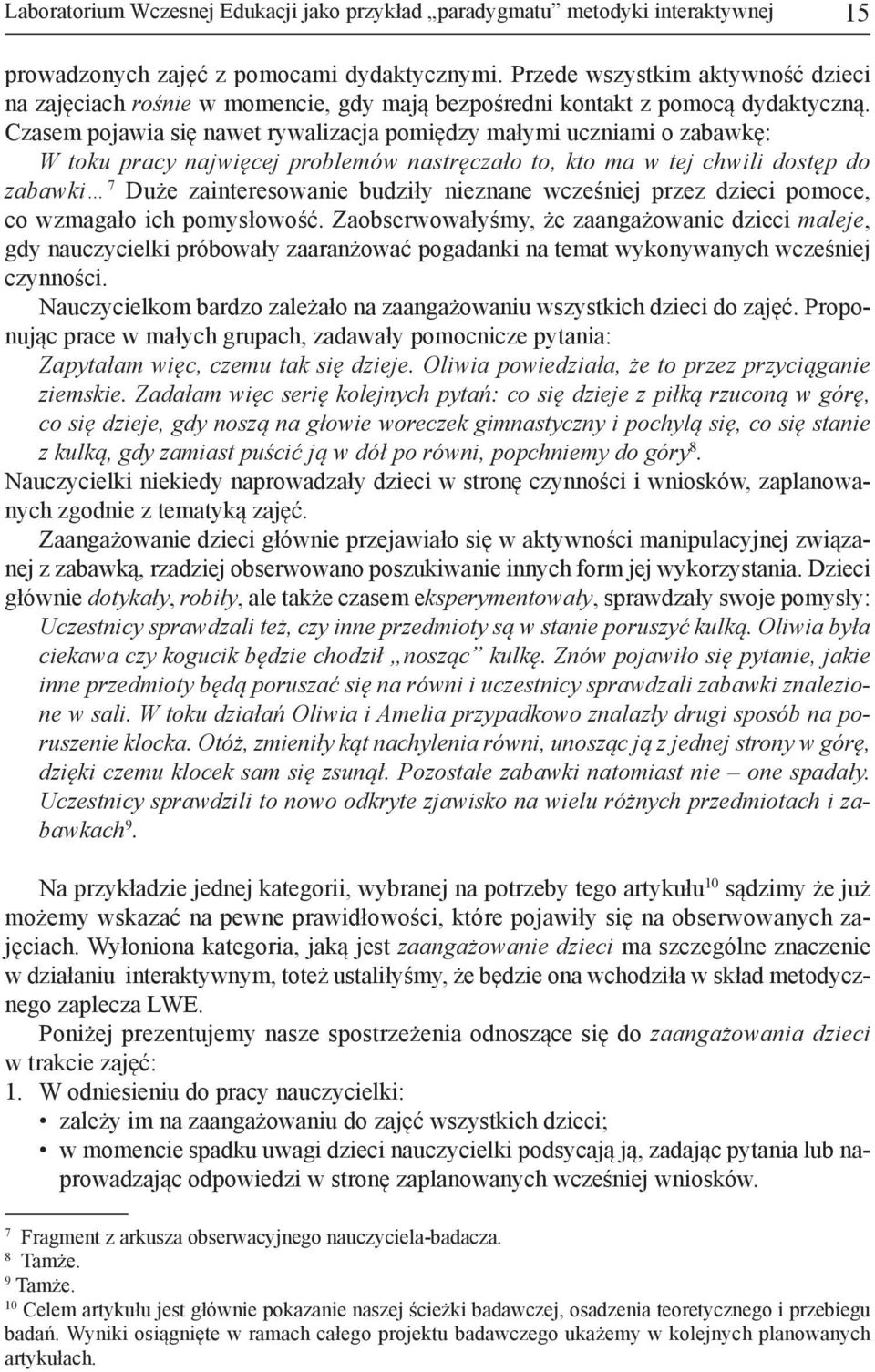 Cza sem po ja wia się na wet ry wa li za cja po mię dzy ma ły mi ucznia mi o za baw kę: W to ku pra cy naj wię cej pro ble mów na strę cza ło to, kto ma w tej chwi li do stęp do zabaw ki 7 Du że za