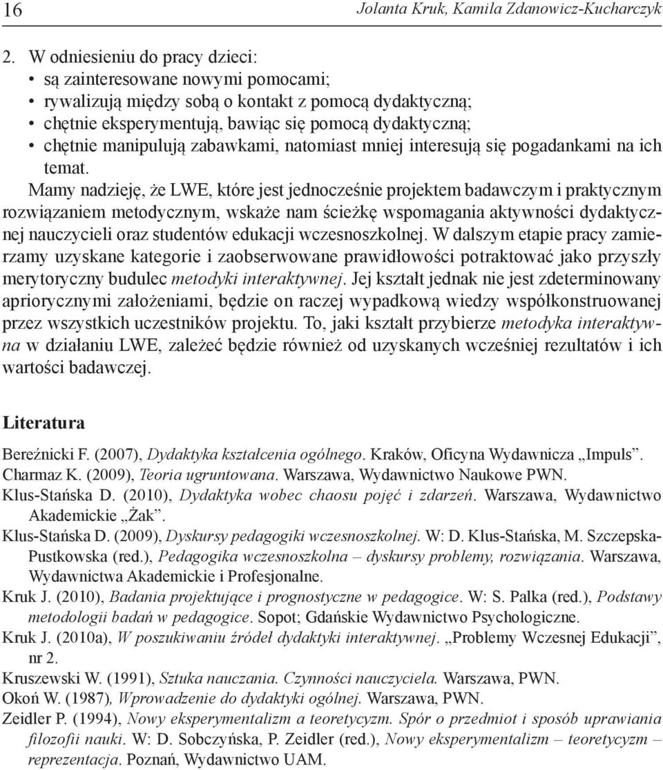 dy dak tycz ną; chęt nie ma ni pu lu ją za baw ka mi, na to miast mniej in te re su ją się po ga dan ka mi na ich te mat.