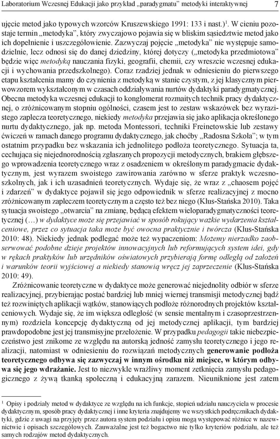 za zwy czaj po ję cie me to dy ka nie wy stę pu je sa mo - dziel nie, lecz od no si się do da nej dzie dzi ny, któ rej do ty czy ( me to dy ka przed mio to wa bę dzie więc me to dy ką na ucza nia fi