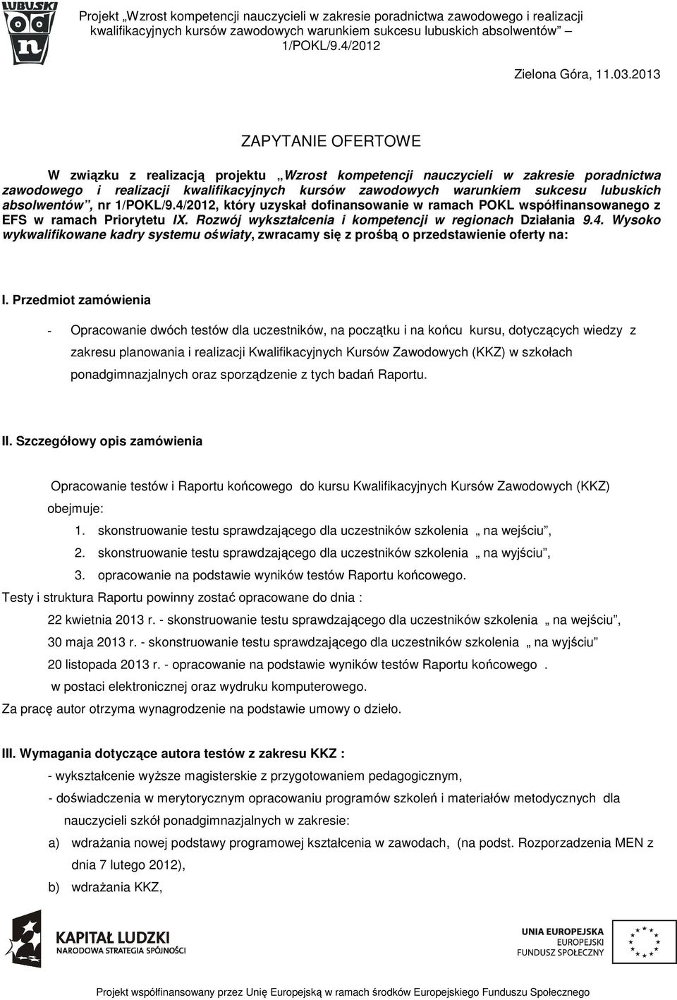 absolwentów, nr, który uzyskał dofinansowanie w ramach POKL współfinansowanego z EFS w ramach Priorytetu IX. Rozwój wykształcenia i kompetencji w regionach Działania 9.4.