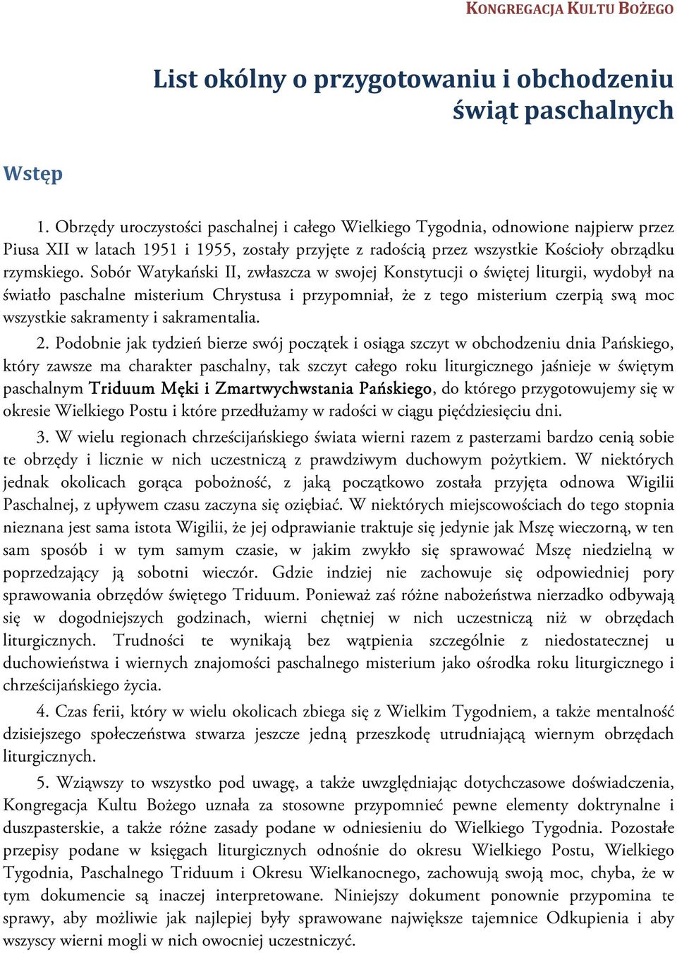 Sobór Watykański II, zwłaszcza w swojej Konstytucji o świętej liturgii, wydobył na światło paschalne misterium Chrystusa i przypomniał, że z tego misterium czerpią swą moc wszystkie sakramenty i