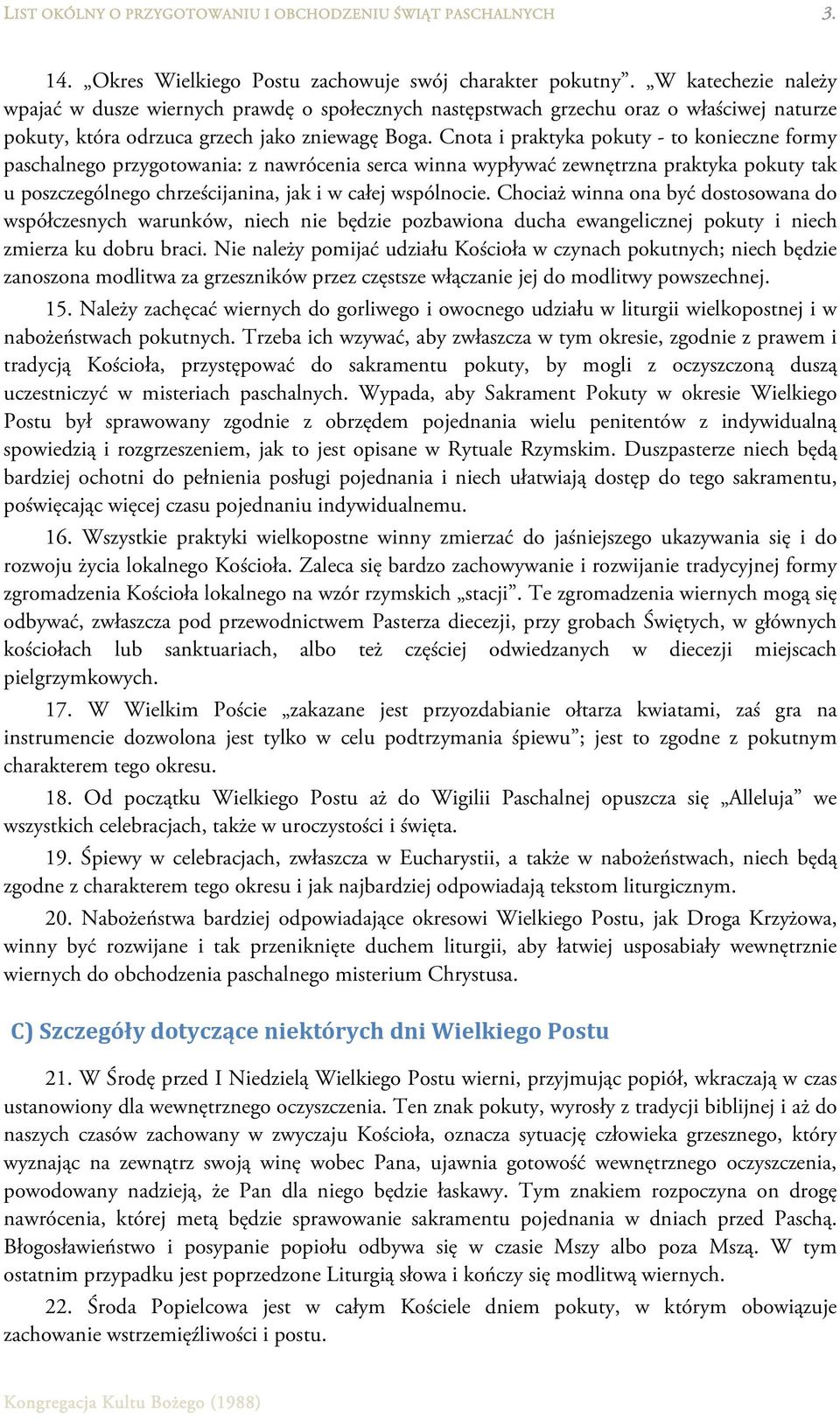 Cnota i praktyka pokuty - to konieczne formy paschalnego przygotowania: z nawrócenia serca winna wypływać zewnętrzna praktyka pokuty tak u poszczególnego chrześcijanina, jak i w całej wspólnocie.