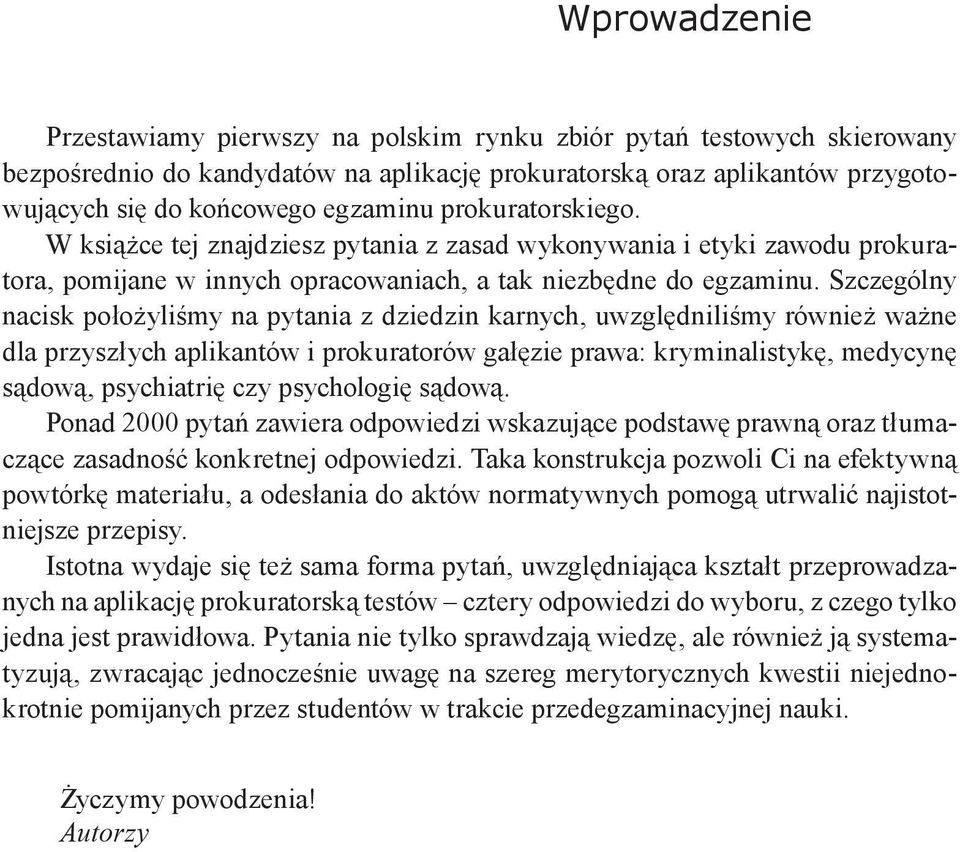 Szczególny nacisk położyliśmy na pytania z dziedzin karnych, uwzględniliśmy również ważne dla przyszłych aplikantów i prokuratorów gałęzie prawa: kryminalistykę, medycynę sądową, psychiatrię czy