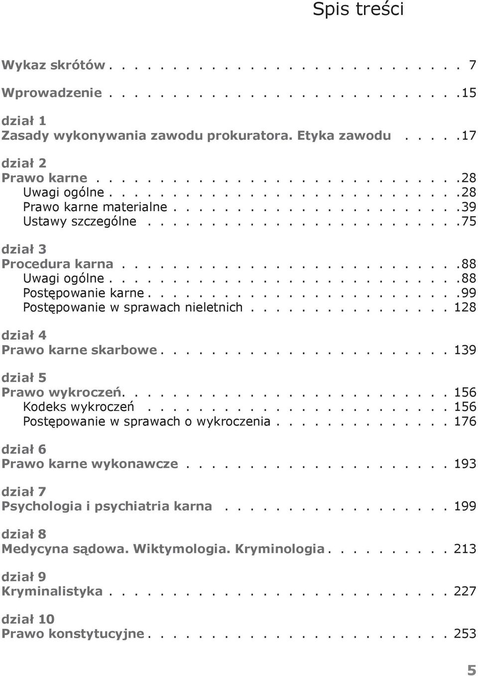 ..........................88 Uwagi ogólne............................88 Postępowanie karne........................ 99 Postępowanie w sprawach nieletnich................ 128 dział 4 Prawo karne skarbowe.