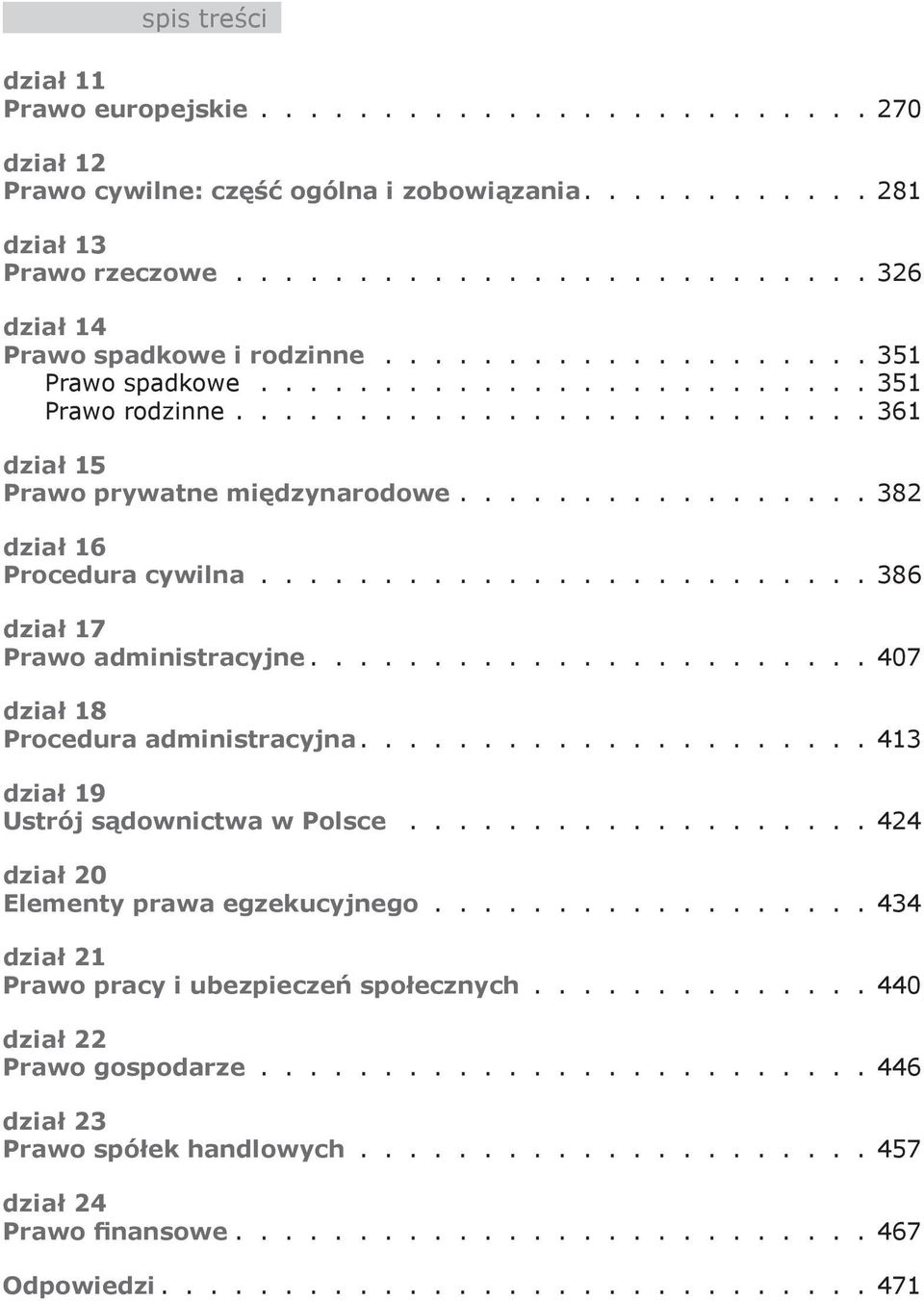 ........................ 386 dział 17 Prawo administracyjne....................... 407 dział 18 Procedura administracyjna..................... 413 dział 19 Ustrój sądownictwa w Polsce.