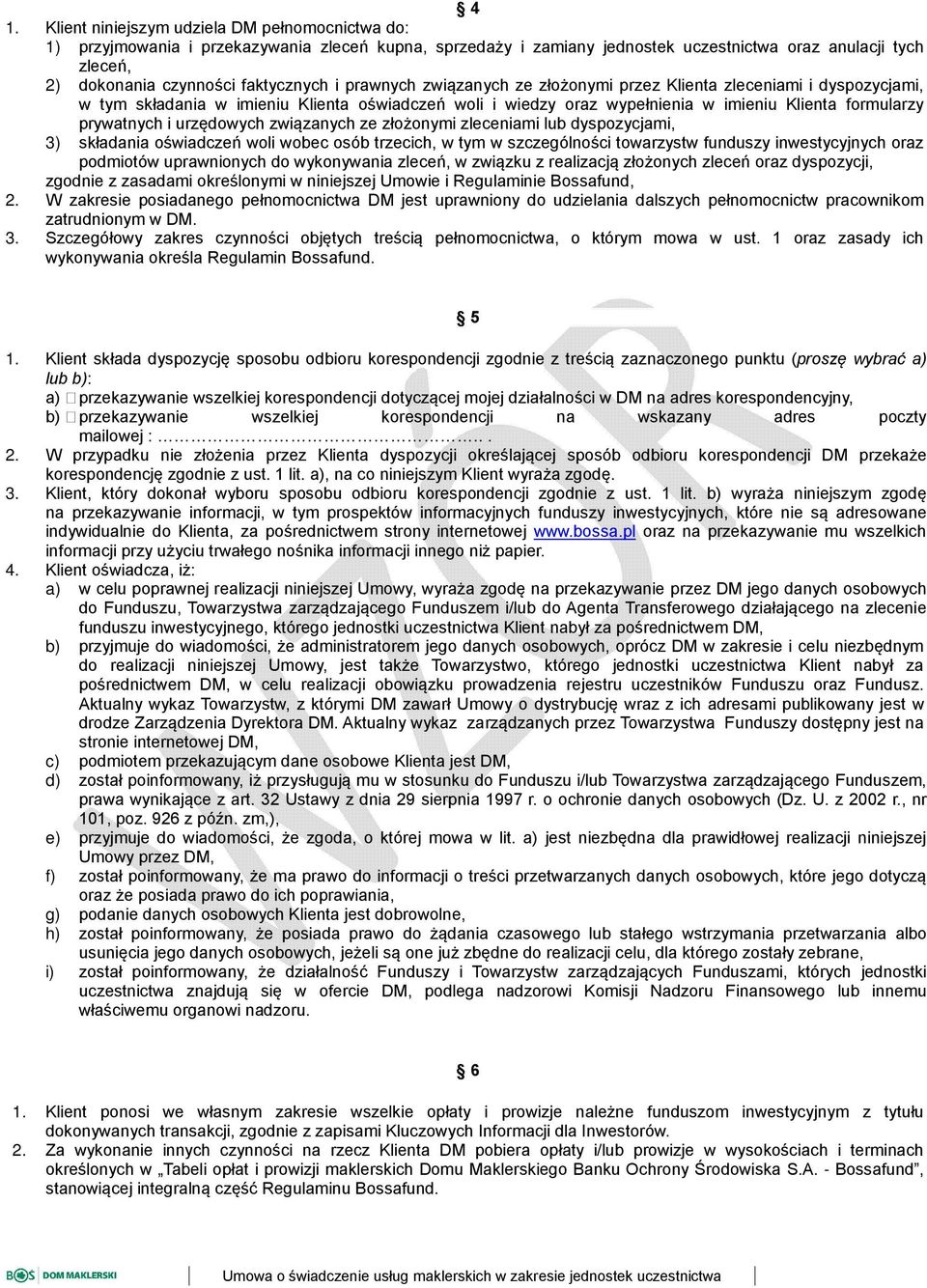 prywatnych i urzędowych związanych ze złożonymi zleceniami lub dyspozycjami, 3) składania oświadczeń woli wobec osób trzecich, w tym w szczególności towarzystw funduszy inwestycyjnych oraz podmiotów