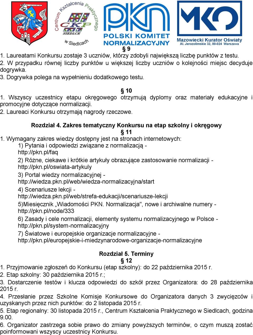 Zakres tematyczny Konkursu na etap szkolny i okręgowy 11 1. Wymagany zakres wiedzy dostępny jest na stronach internetowych: 1) Pytania i odpowiedzi związane z normalizacją - http://pkn.