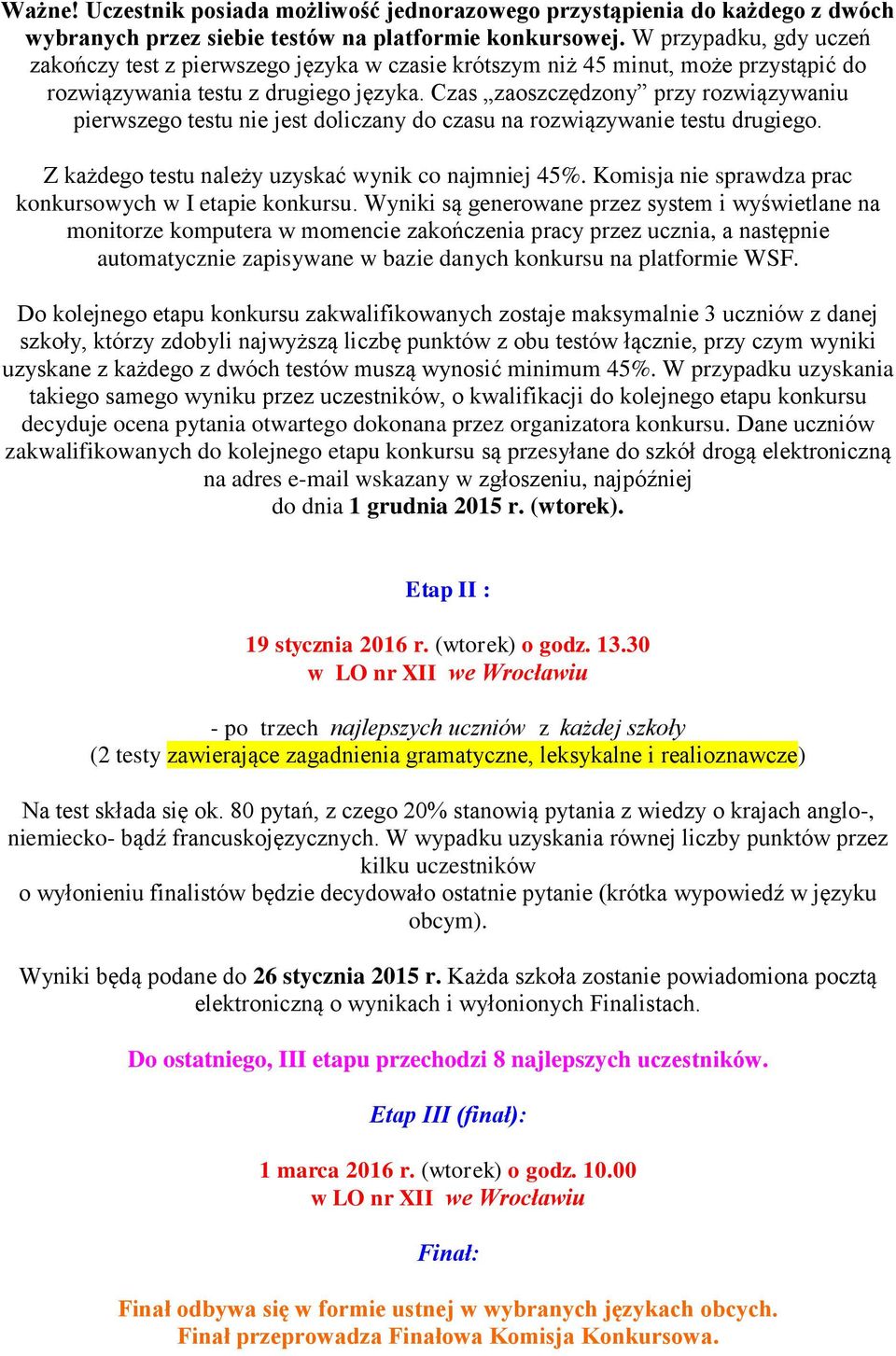Czas zaoszczędzony przy rozwiązywaniu pierwszego testu nie jest doliczany do czasu na rozwiązywanie testu drugiego. Z każdego testu należy uzyskać wynik co najmniej 45%.