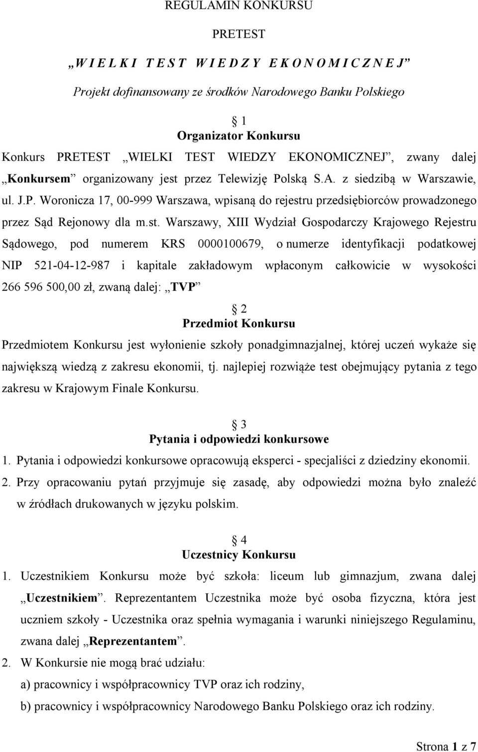 st. Warszawy, XIII Wydział Gospodarczy Krajowego Rejestru Sądowego, pod numerem KRS 0000100679, o numerze identyfikacji podatkowej NIP 521-04-12-987 i kapitale zakładowym wpłaconym całkowicie w