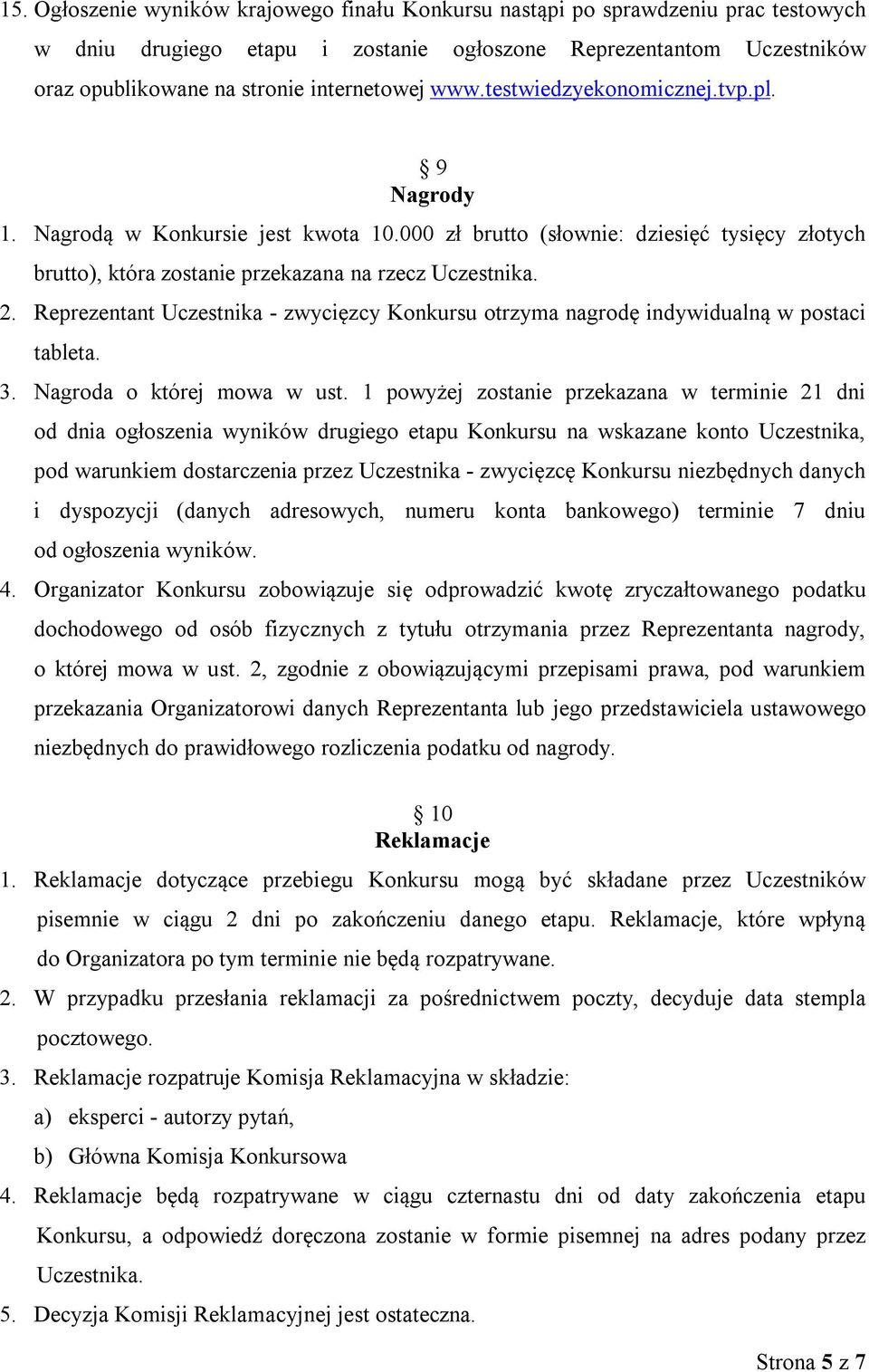 Reprezentant Uczestnika - zwycięzcy Konkursu otrzyma nagrodę indywidualną w postaci tableta. 3. Nagroda o której mowa w ust.