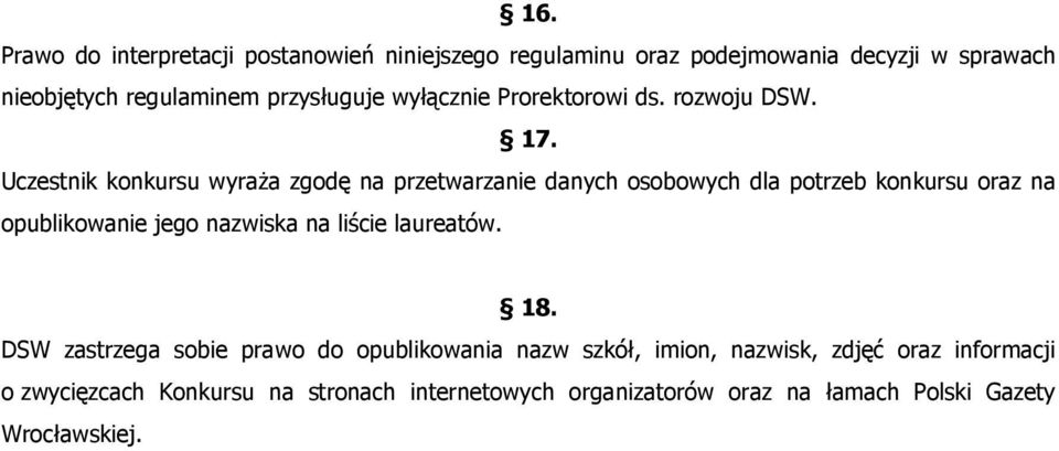 Uczestnik konkursu wyraża zgodę na przetwarzanie danych osobowych dla potrzeb konkursu oraz na opublikowanie jego nazwiska na