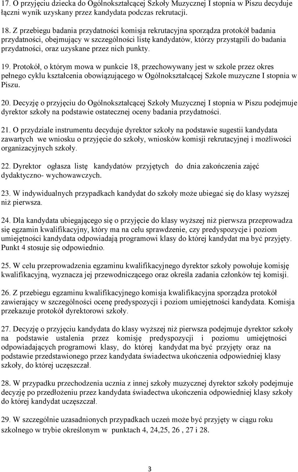 przez nich punkty. 19. Protokół, o którym mowa w punkcie 18, przechowywany jest w szkole przez okres pełnego cyklu kształcenia obowiązującego w Ogólnokształcącej Szkole muzyczne I stopnia w Piszu. 20.