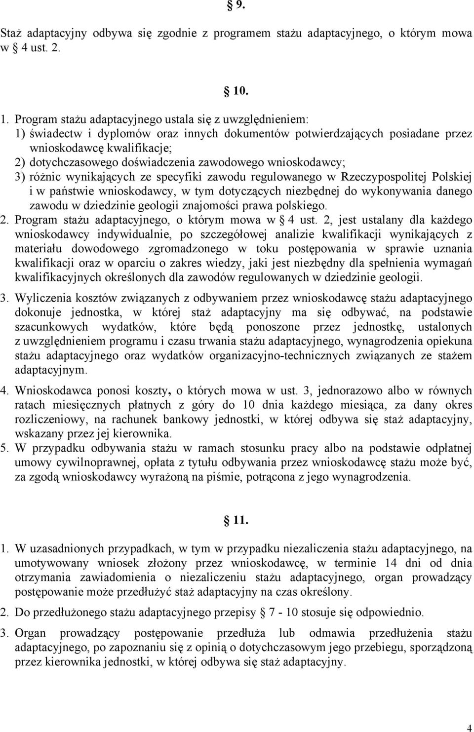 doświadczenia zawodowego wnioskodawcy; 3) różnic wynikających ze specyfiki zawodu regulowanego w Rzeczypospolitej Polskiej i w państwie wnioskodawcy, w tym dotyczących niezbędnej do wykonywania