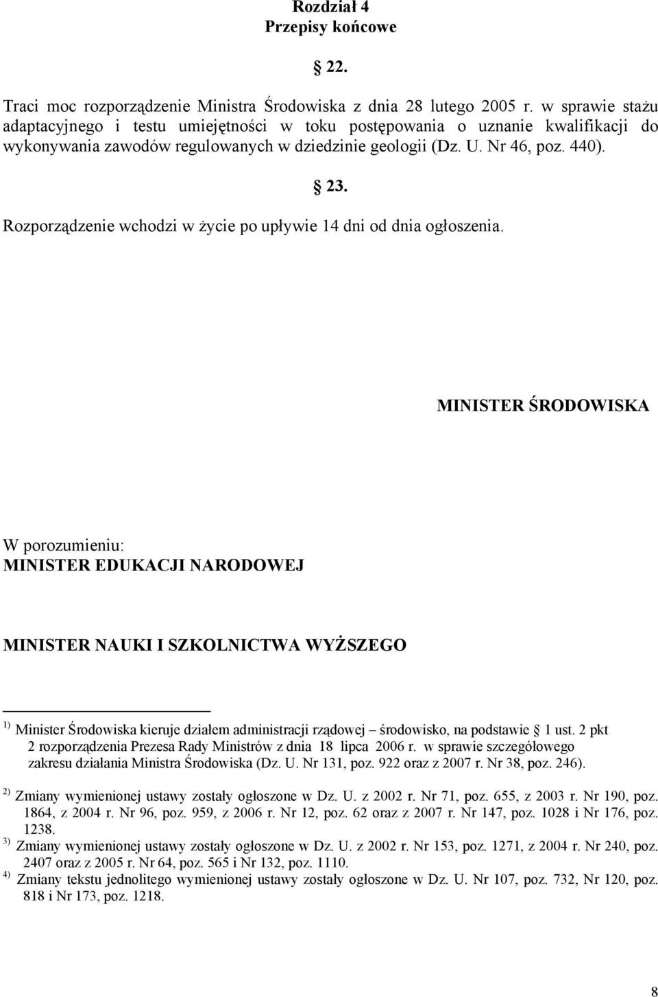 Rozporządzenie wchodzi w życie po upływie 14 dni od dnia ogłoszenia.