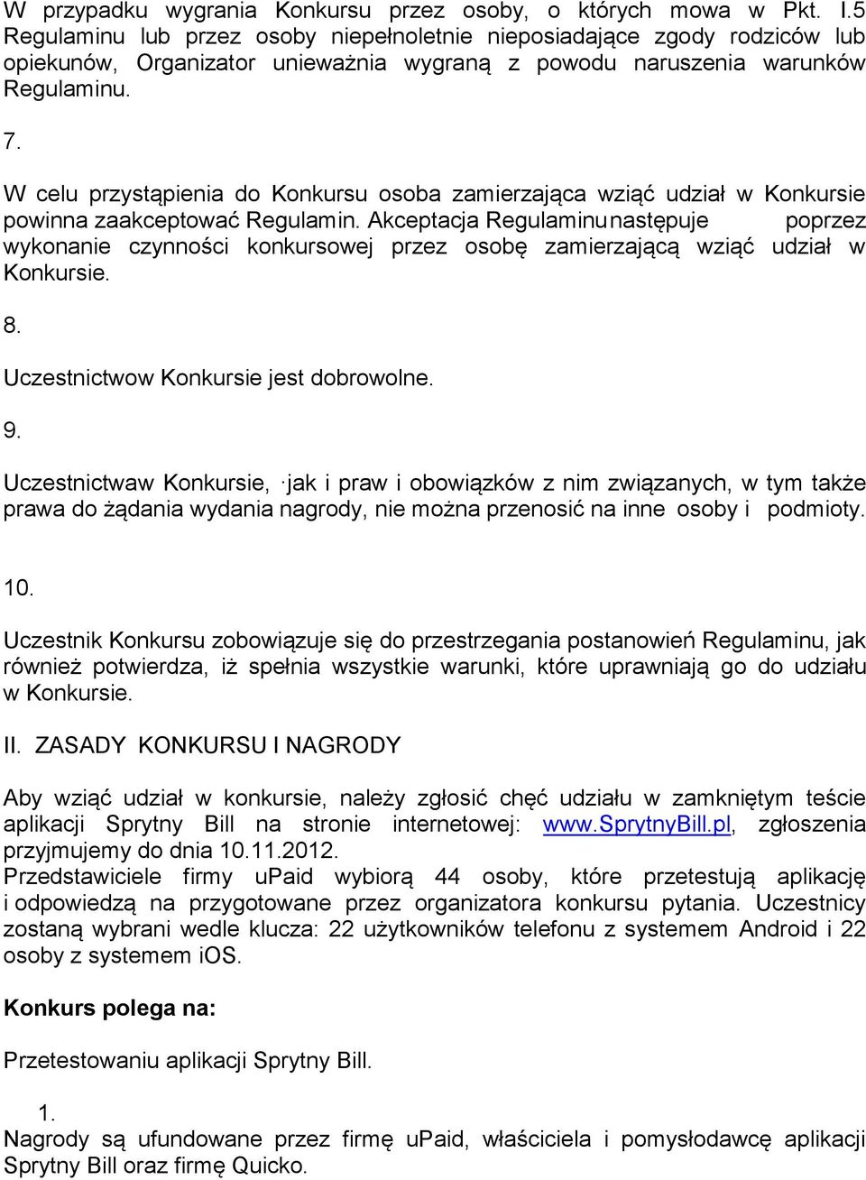 W celu przystąpienia do Konkursu osoba zamierzająca wziąć udział w Konkursie powinna zaakceptować Regulamin.