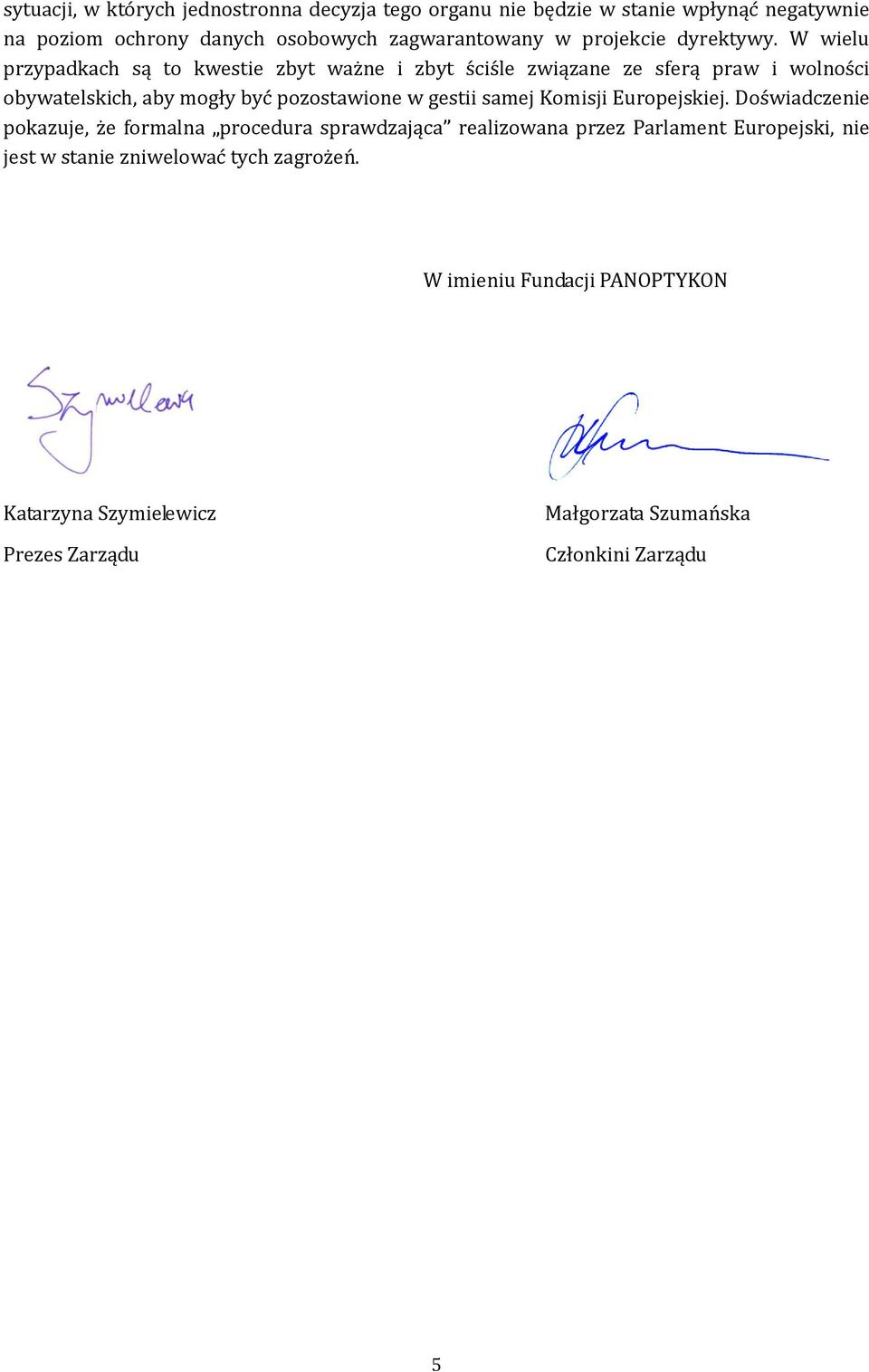 W wielu przypadkach są to kwestie zbyt waz ne i zbyt s cis le związane ze sferą praw i wolnos ci obywatelskich, aby mogły byc pozostawione w gestii