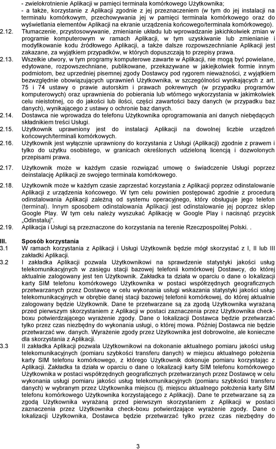 Tłumaczenie, przystosowywanie, zmienianie układu lub wprowadzanie jakichkolwiek zmian w programie komputerowym w ramach Aplikacji, w tym uzyskiwanie lub zmienianie i modyfikowanie kodu źródłowego