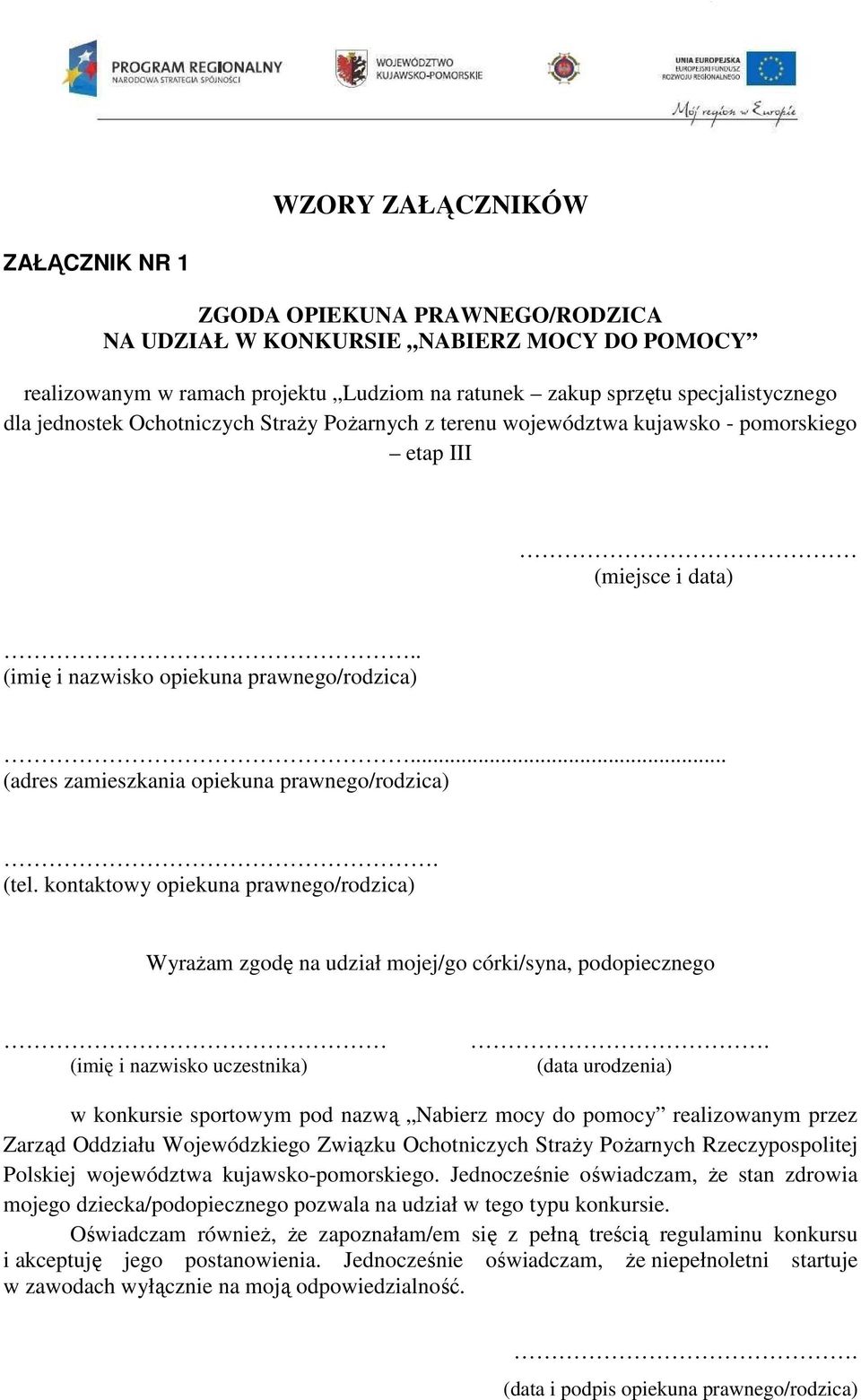 .. (adres zamieszkania opiekuna prawnego/rodzica). (tel. kontaktowy opiekuna prawnego/rodzica) Wyrażam zgodę na udział mojej/go córki/syna, podopiecznego (imię i nazwisko uczestnika).