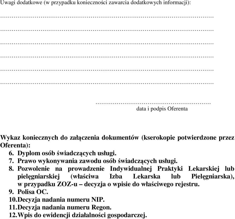 Pozwolenie na prowadzenie Indywidualnej Praktyki Lekarskiej lub pielęgniarskiej (właściwa Izba Lekarska lub Pielęgniarska), w przypadku ZOZ-u