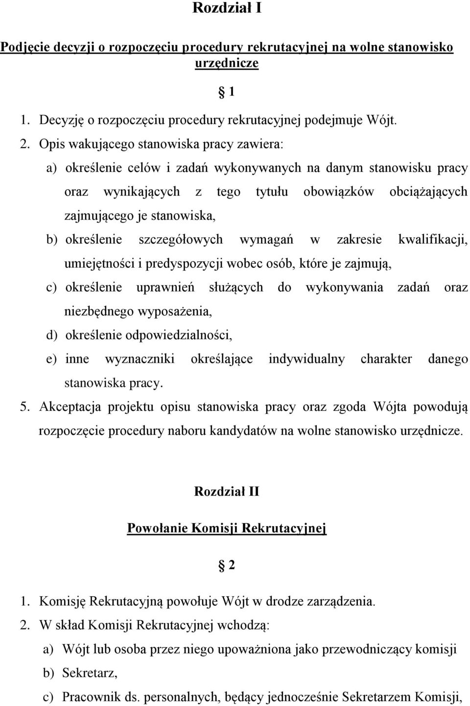 określenie szczegółowych wymagań w zakresie kwalifikacji, umiejętności i predyspozycji wobec osób, które je zajmują, c) określenie uprawnień służących do wykonywania zadań oraz niezbędnego