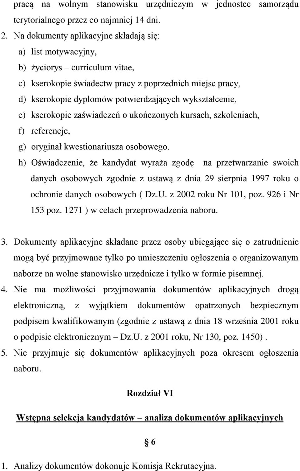 wykształcenie, e) kserokopie zaświadczeń o ukończonych kursach, szkoleniach, f) referencje, g) oryginał kwestionariusza osobowego.