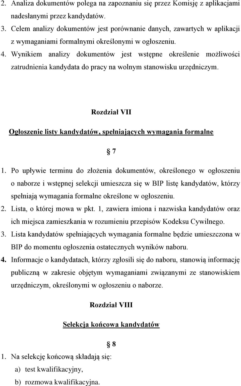 Wynikiem analizy dokumentów jest wstępne określenie możliwości zatrudnienia kandydata do pracy na wolnym stanowisku urzędniczym.