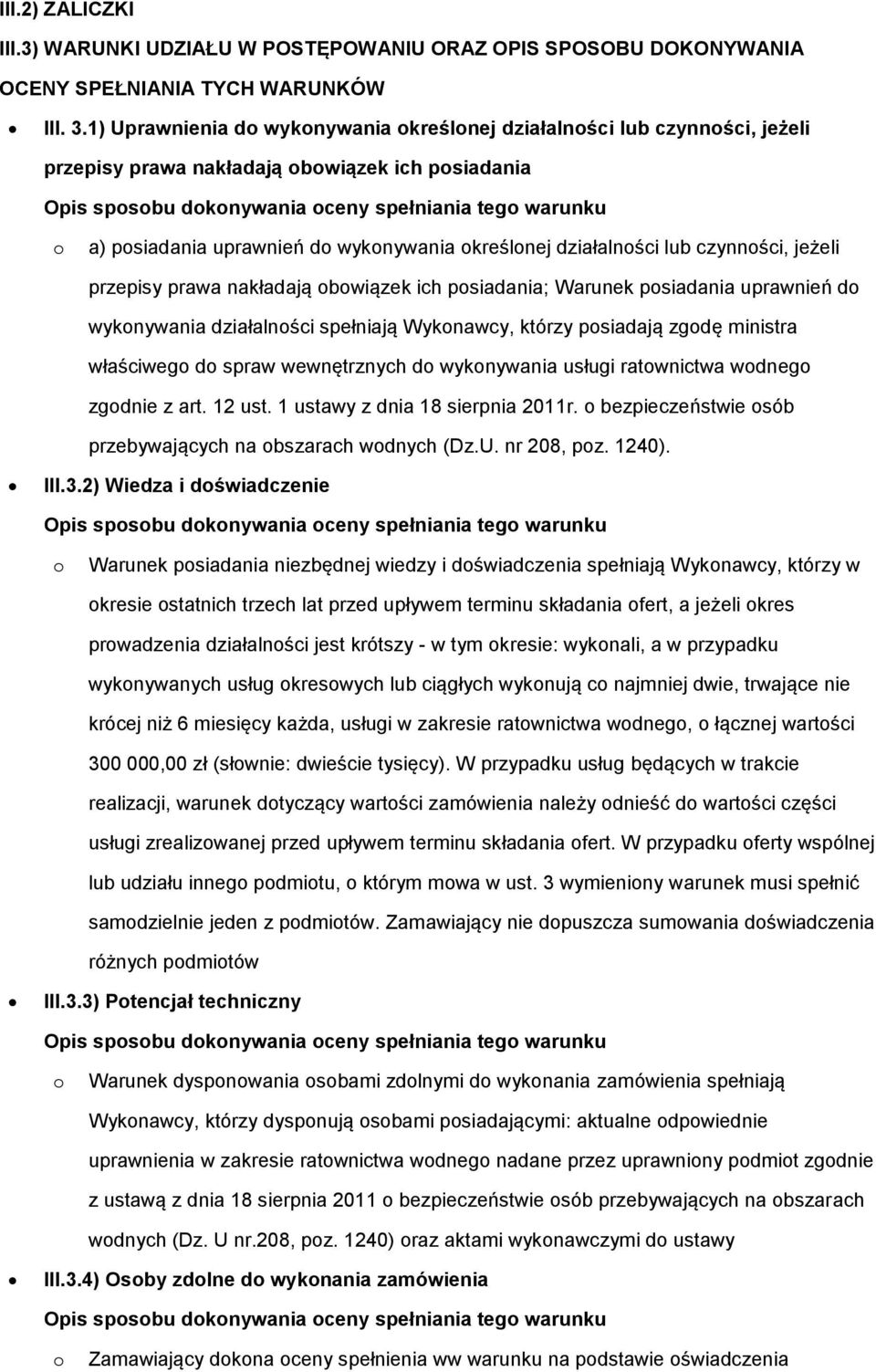 przepisy prawa nakładają bwiązek ich psiadania; Warunek psiadania uprawnień d wyknywania działalnści spełniają Wyknawcy, którzy psiadają zgdę ministra właściweg d spraw wewnętrznych d wyknywania