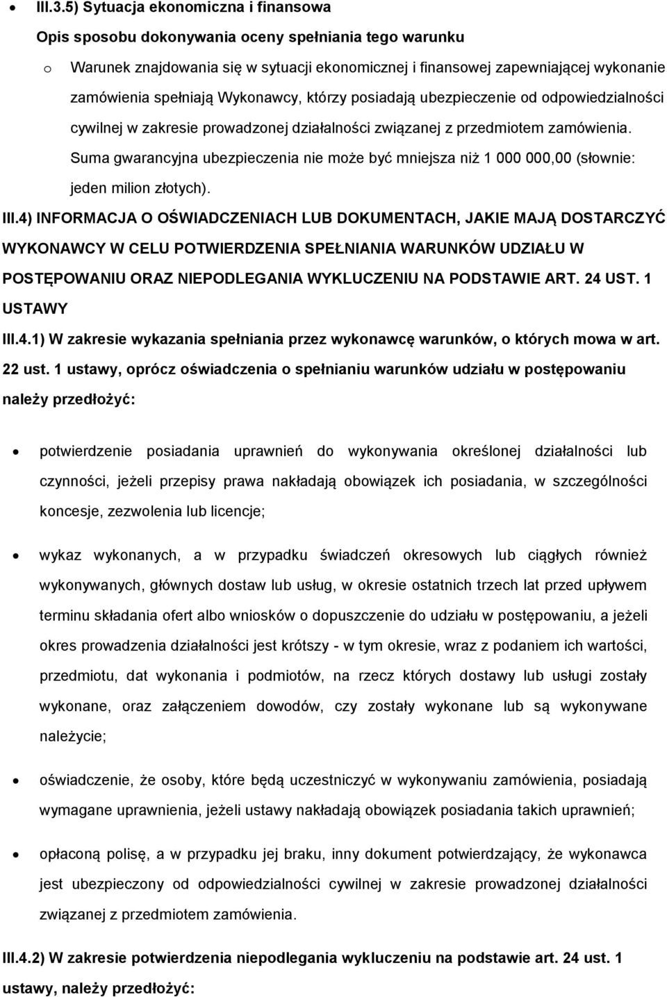 w zakresie prwadznej działalnści związanej z przedmitem zamówienia. Suma gwarancyjna ubezpieczenia nie mże być mniejsza niż 1 000 000,00 (słwnie: jeden milin złtych). III.