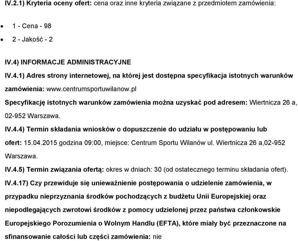 pl Specyfikację isttnych warunków zamówienia mżna uzyskać pd adresem: Wiertnicza 26 a, 02-952 Warszawa. IV.4.4) Termin składania wnisków dpuszczenie d udziału w pstępwaniu lub fert: 15.04.